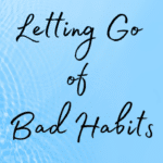 Letting go of bad habits