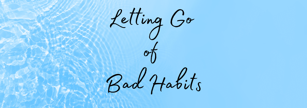 Letting go of bad habits